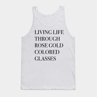 Living life through rose gold colored glasses Tank Top